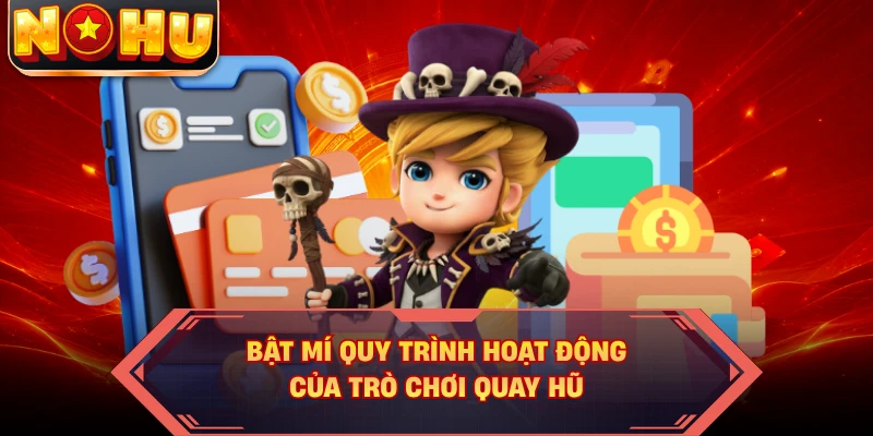 Bật mí quy trình hoạt động của trò chơi quay hũ