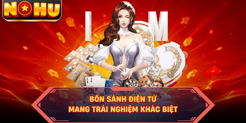 Bốn sảnh điện tử mang trải nghiệm khác biệt
