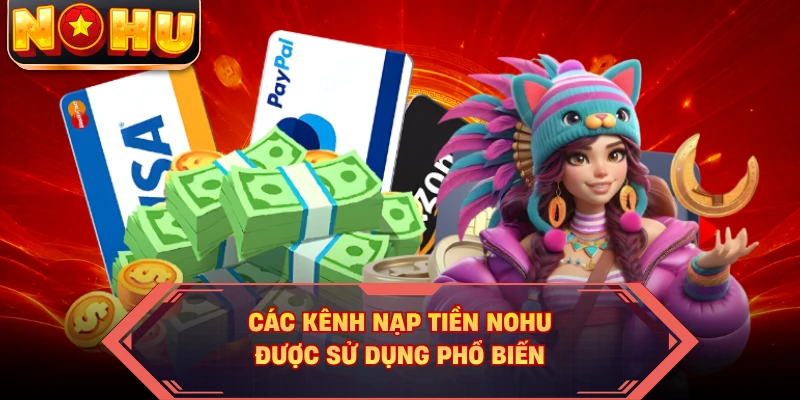 Các kênh nạp tiền NOHU được sử dụng phổ biến