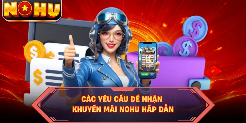 Các yêu cầu để nhận khuyến mãi NOHU hấp dẫn