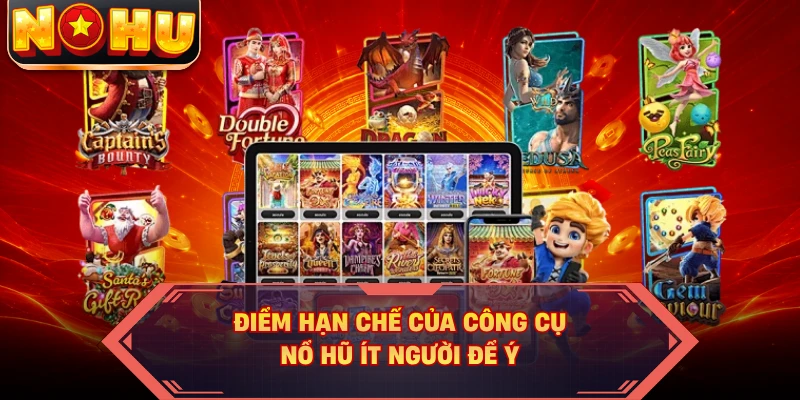 Điểm hạn chế của công cụ nổ hũ ít người để ý