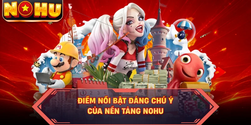 Điểm nổi bật đáng chú ý của nền tảng NOHU