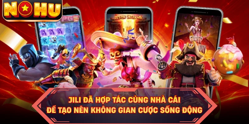 JILI đã hợp tác cùng nhà cái để tạo nên không gian cược sống động