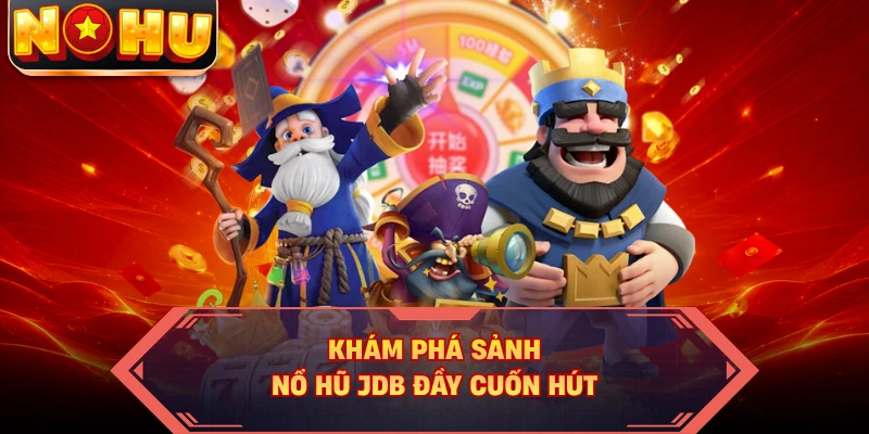 Khám phá sảnh nổ hũ JDB đầy cuốn hút