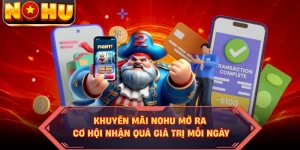 Khuyến Mãi NOHU Mở Ra Cơ Hội Nhận Quà Giá Trị Mỗi Ngày