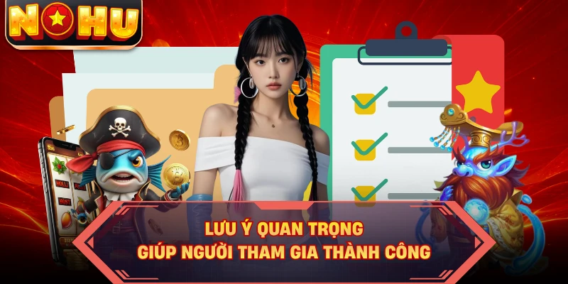 Lưu ý quan trọng giúp người tham gia thành công