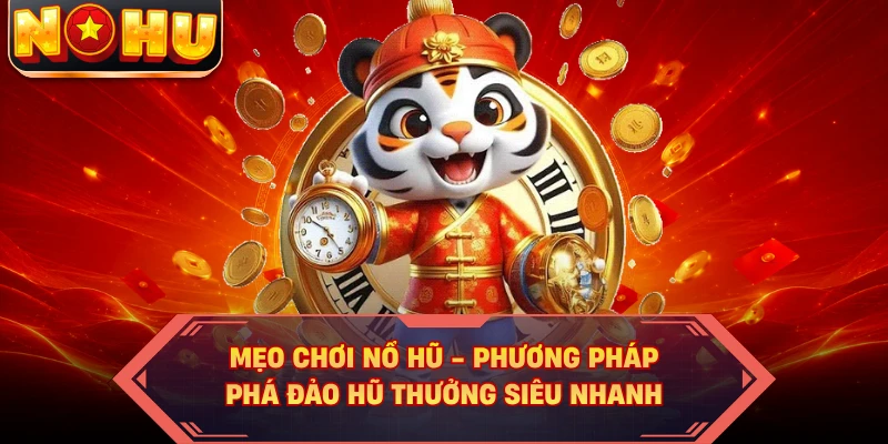 Mẹo chơi nổ hũ giúp tăng cơ hội nhận thưởng lớn