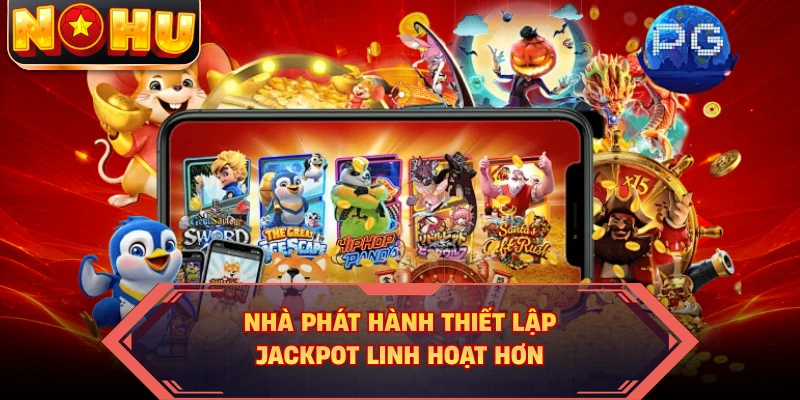 Nhà phát hành thiết lập jackpot linh hoạt hơn