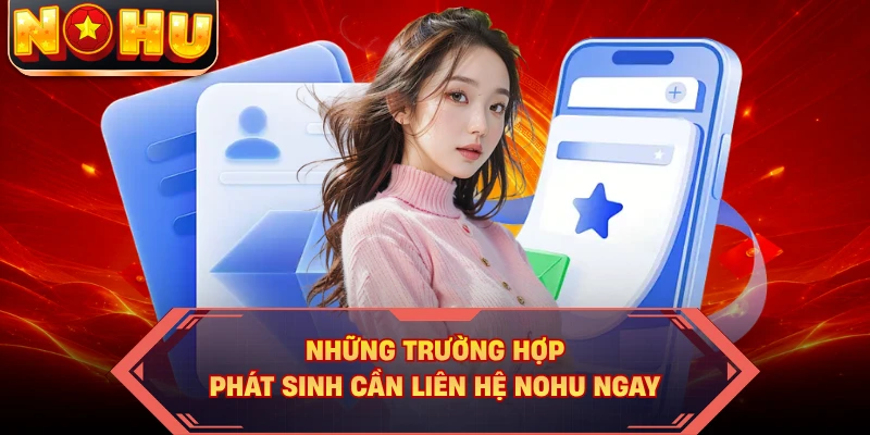 Những trường hợp phát sinh cần liên hệ NOHU ngay