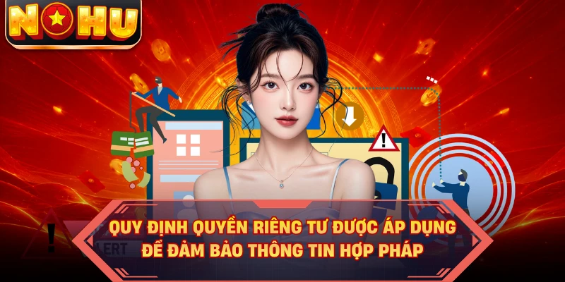 Quy định quyền riêng tư được áp dụng để đảm bảo thông tin hợp pháp