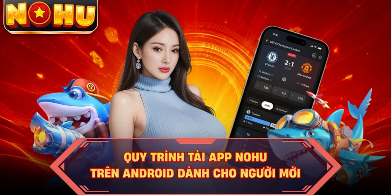 Quy trình tải app NOHU trên Android dành cho người mới